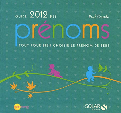 Guide 2012 des prénoms : tout pour bien choisir le prénom de bébé