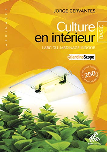 Culture en intérieur : l'abc du jardinage indoor : + jardinoscope