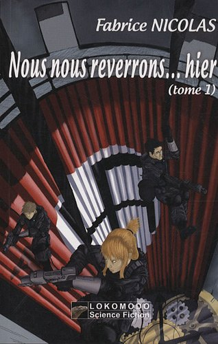 Nous nous reverrons... hier : une aventure de la fine équipe. Vol. 1