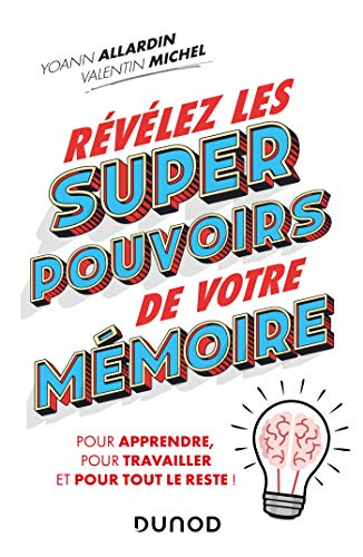 Révélez les super pouvoirs de votre mémoire : pour vos études, dans votre travail, au quotidien
