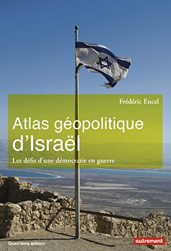 Atlas géopolitique d'Israël : les défis d'une démocratie en guerre