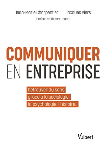 Communiquer en entreprise : retrouver du sens grâce à la sociologie, la psychologie, l'histoire...