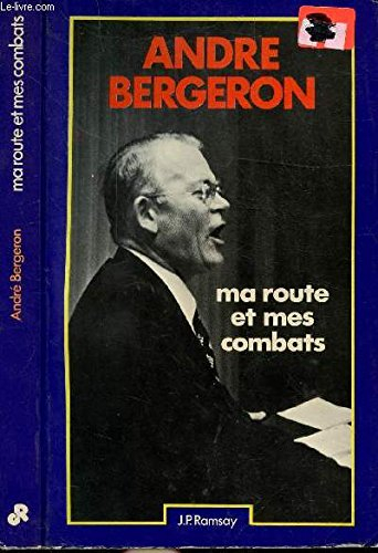 ma route et mes combats / andre bergeron