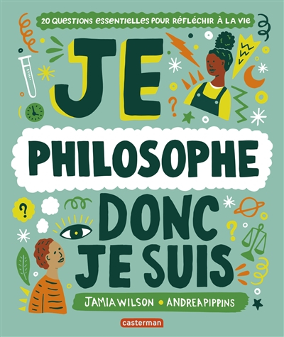 Je philosophe donc je suis : 20 questions essentielles pour réfléchir à la vie