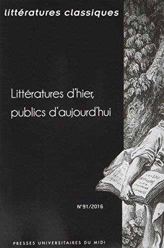 Littératures classiques, n° 91. Littératures d'hier, publics d'aujourd'hui