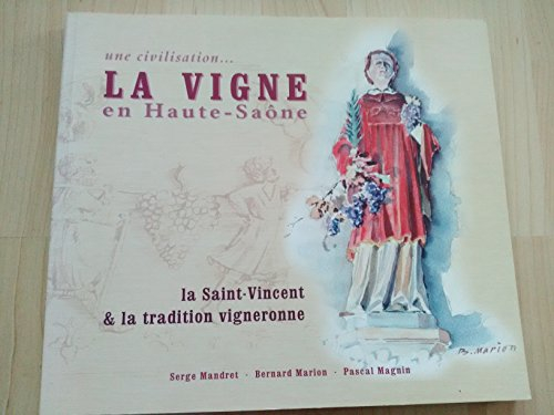 La vigne en Haute-Saône : une civilisation... : la Saint-Vincent & la tradition vigneronne