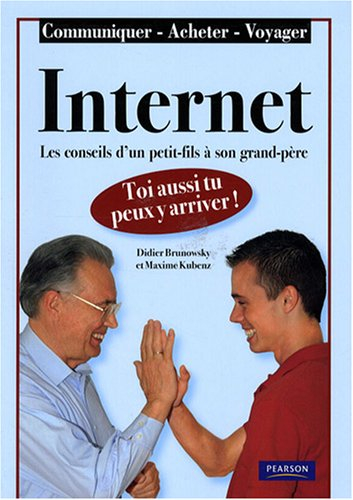 Internet, toi aussi tu peux y arriver ! : les conseils d'un petit-fils à son grand-père