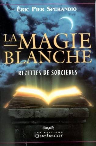 la magie blanche, tome 1 : recettes de sorcières