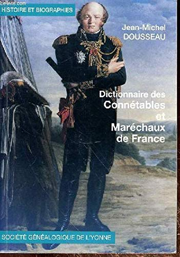Dictionnaire des connétables et maréchaux de France (Histoire et biographies)