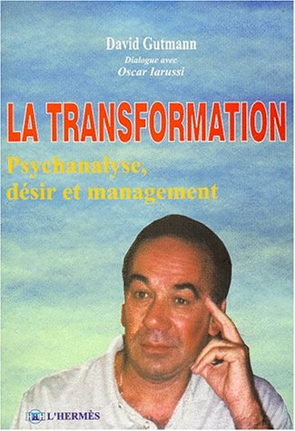 La transformation. Psychanalyse, désir et management