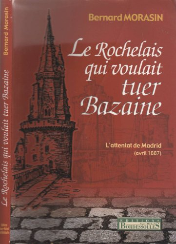 Rochelais Qui Voulait Tuer Bazaine Attentat de Madrid (Avril 1887)