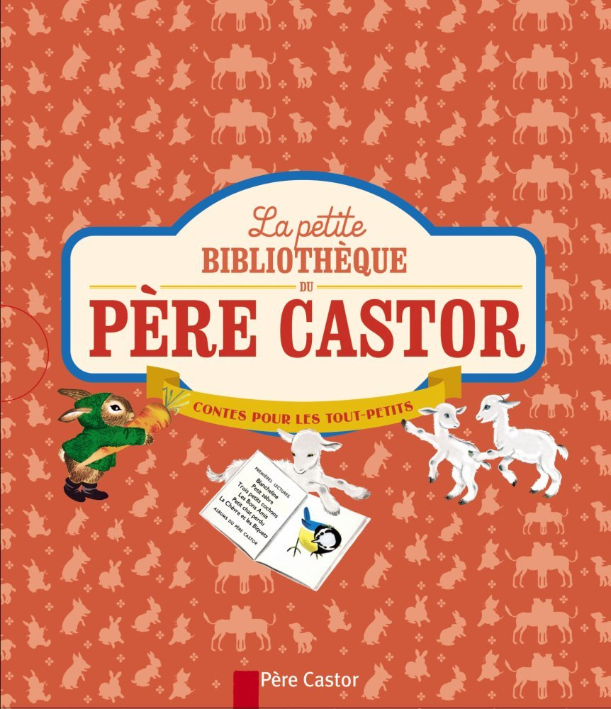 La petite bibliothèque du Père Castor : contes pour les tout-petits