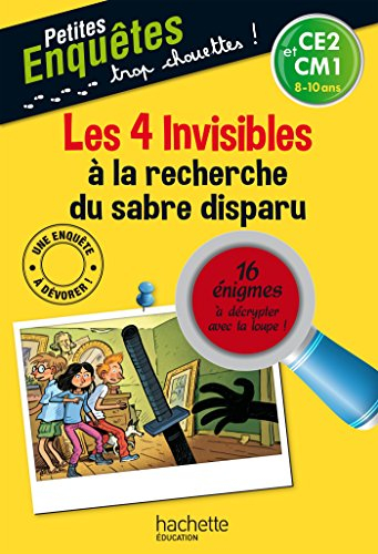 Les 4 invisibles à la recherche du sabre disparu : CE2 et CM1, 8-10 ans : 16 énigmes à décrypter ave