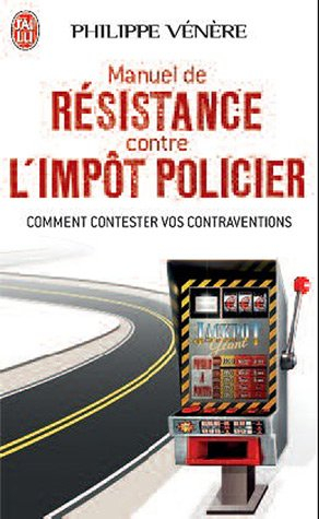 Manuel de résistance contre l'impôt policier : comment contester vos contraventions