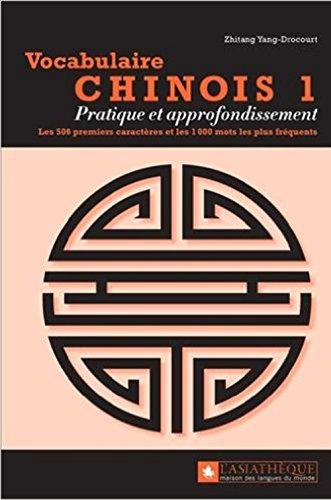 Vocabulaire chinois. Vol. 1. Pratique et approfondissement : les 500 premiers caractères et les 1.00