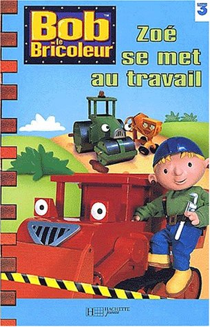 Bob le bricoleur : Zoé se met au travail : facile à lire