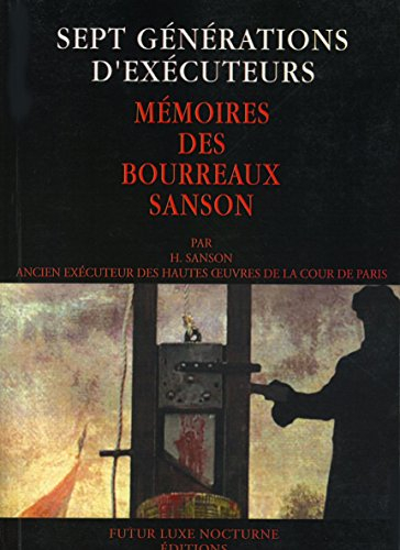 Sept générations d'exécuteurs : mémoires des bourreaux Sanson : 1688-1847