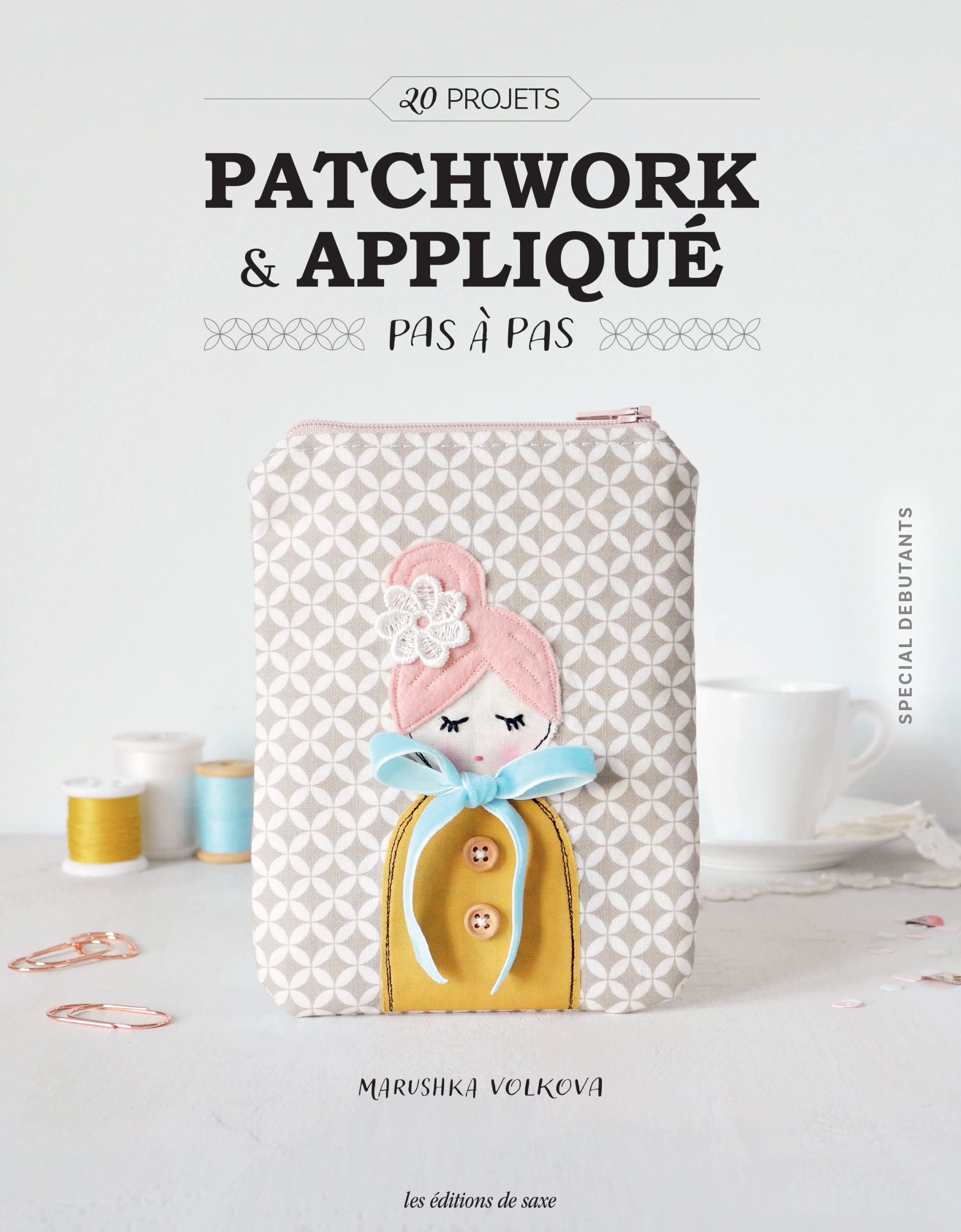 Patchwork & appliqué pas à pas : 20 projets : spécial débutants
