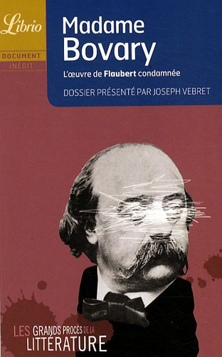 Les grands procès de la littérature. Madame Bovary : l'oeuvre de Flaubert condamnée