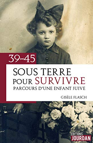Sous terre pour survivre : 39-45 : parcours d'une enfant juive