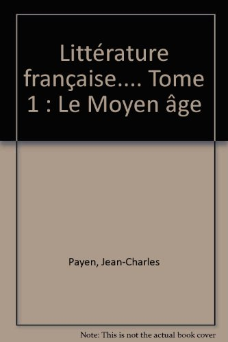 Histoire de la littérature française. Vol. 1. Le Moyen Age