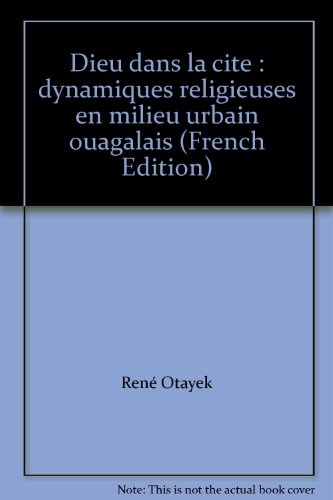 Dieu dans la cité : dynamiques religieuses en milieu urbain ouagalais