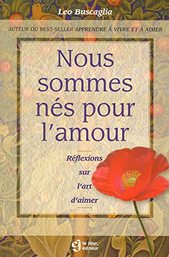 Nous sommes nés pour l'amour : réflexions sur l'art d'aimer