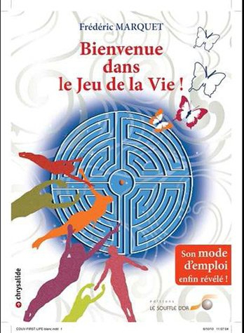 Bienvenue dans le jeu de la vie ! : son mode d'emploi enfin révélé !