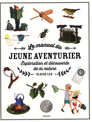 Le manuel du jeune aventurier : exploration et découverte de la nature