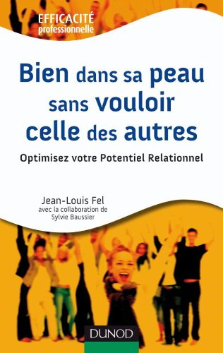 Bien dans sa peau sans vouloir celle des autres : optimisez votre potentiel relationnel