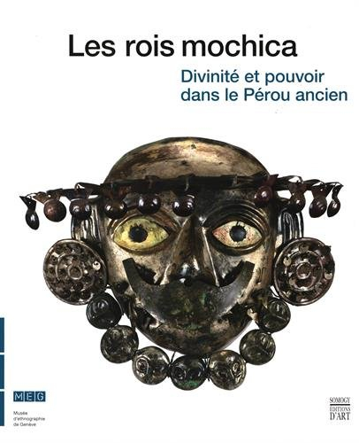 Les rois mochica : divinité et pouvoir dans le Pérou ancien : exposition, Genève, Musée d'ethnograph