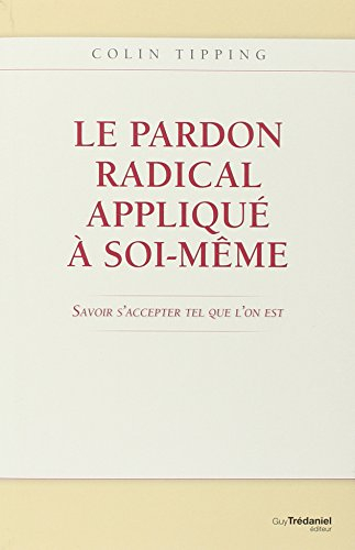 Le pardon radical appliqué à soi-même : savoir s'accepter tel que l'on est