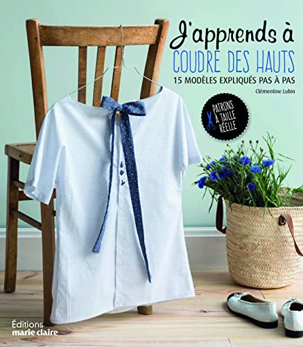 J'apprends à coudre des hauts : 15 modèles expliqués pas à pas