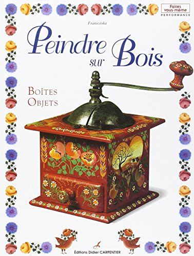 Peindre sur bois. Vol. 1. Boîtes et objets