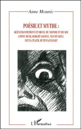 Poésie et mythe. Vol. 1. Réenchantement et deuil du monde et de soi : Edwin Muir, Robert Graves, Ted