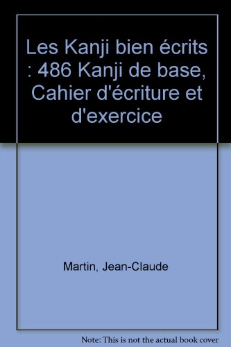 Les kanji bien écrits : cahier d'écriture et d'exercices : 486 kanji de base