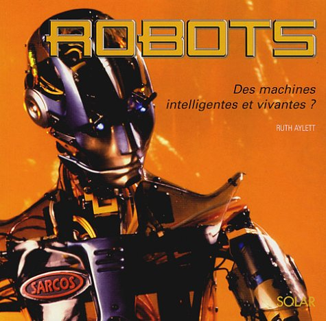 Robots : des machines intelligentes et vivantes ?