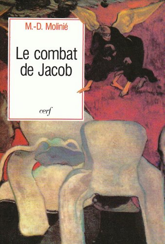 Le Combat de Jacob : Peut-on vivre avec Dieu ? Peut-on vivre sans Dieu ?