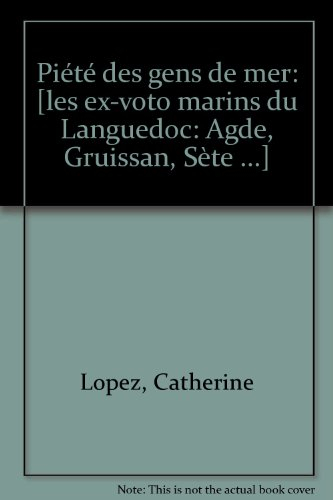 La Piété des gens de mer : les ex-voto marins du Languedoc : Agde, Gruissan, Sète...