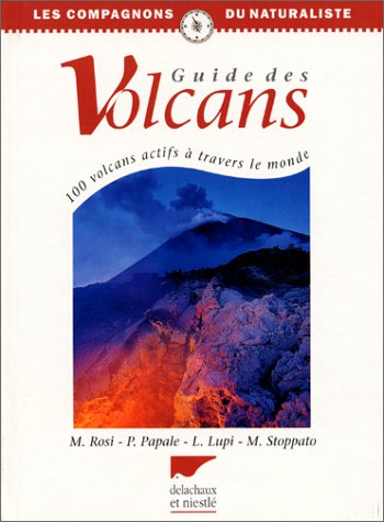 Guide des volcans : 100 volcans actifs à travers le monde