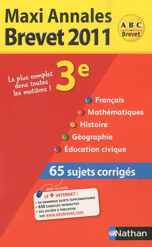 Maxi annales brevet 2011 : 3e français, mathématiques, histoire, géographie, éducation civique : 65 