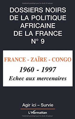 Dossiers noirs de la politique africaine de la France, n° 9. France-Zaïre-Congo, 1960-1997 : échec a