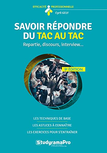 Savoir répondre du tac au tac : repartie, discours, interview... : les techniques de base, les astuc