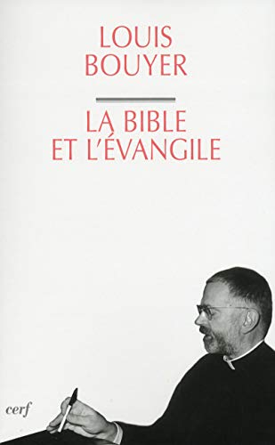 La Bible et l'Évangile : le sens de l'Ecriture, du Dieu qui parle au Dieu fait homme