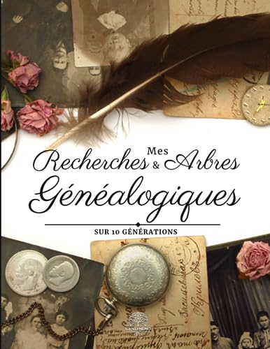 Mes Recherches et Arbres Généalogiques Sur 10 Générations: Carnet de généalogie à remplir pour parti