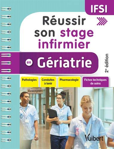 Réussir son stage infirmier en gériatrie : pathologies, conduites à tenir, pharmacologie, fiches tec