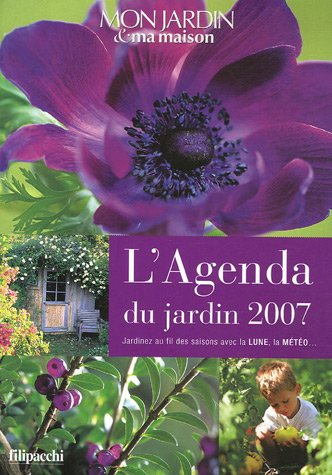 L'agenda du jardin 2007 : jardinez au fil des saisons avec la lune, la météo...