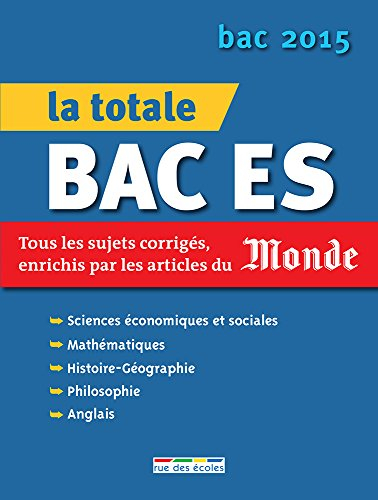 La totale bac ES : tous les sujets corrigés, enrichis par les articles du Monde : bac 2015
