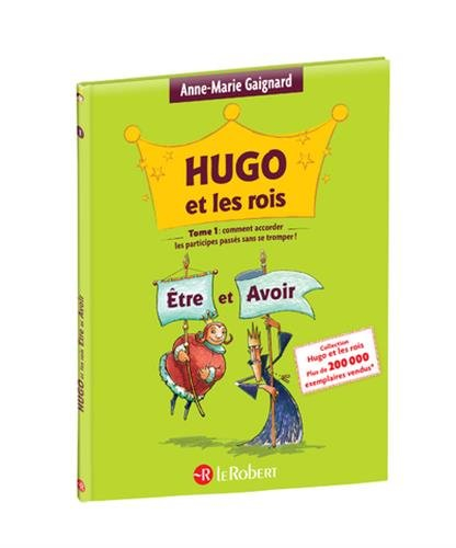 Hugo et les rois Etre et Avoir ou Comment accorder les participes passés sans se tromper !