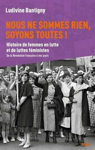 Nous ne sommes rien, soyons toutes ! : histoire de femmes en lutte et de luttes féministes : de la R